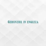 gerunziu in engleza