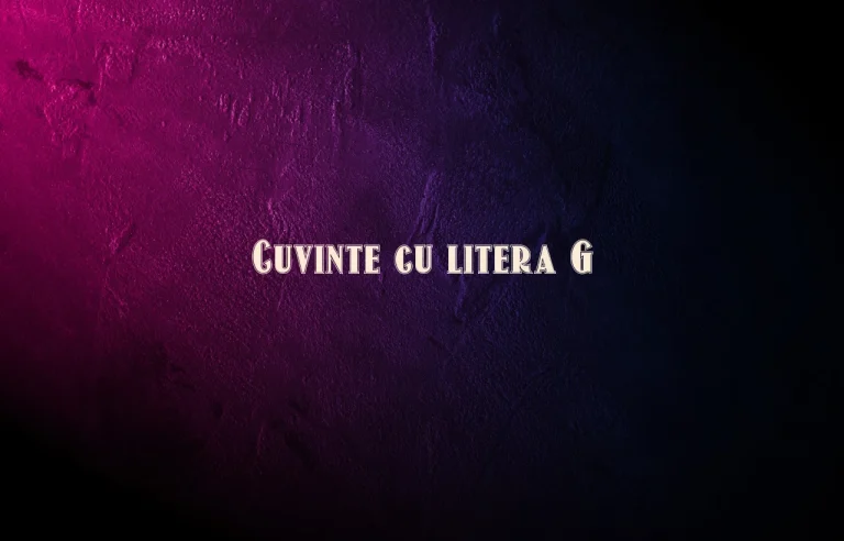 cuvinte cu litera g