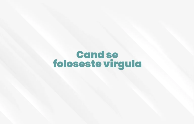cand se foloseste virgula