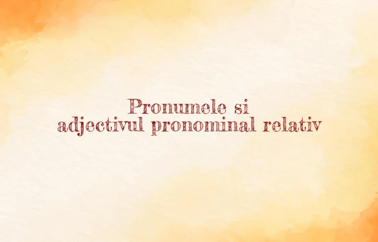 pronumele si adjectivul pronominal relativ