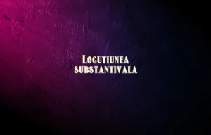locutiunea substantivala