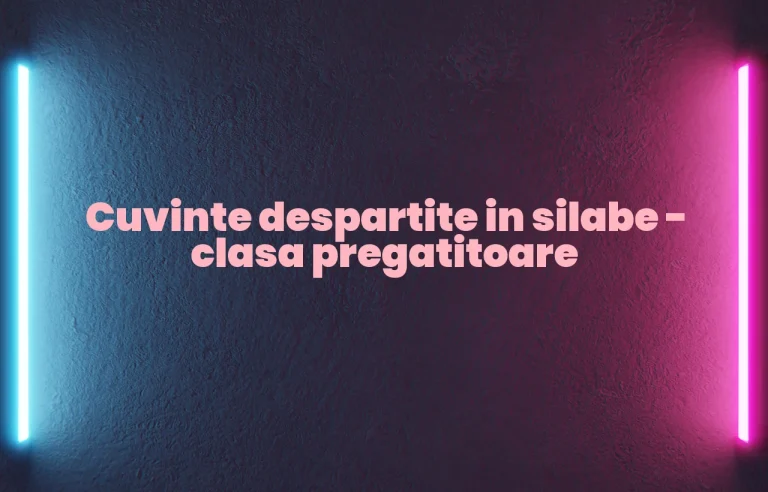 cuvinte despartite in silabe clasa pregatitoare
