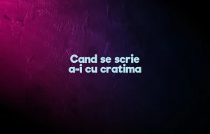 cand se scrie a-i cu cratima