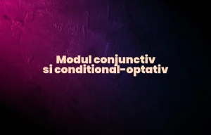 modul conjunctiv si conditional-optativ