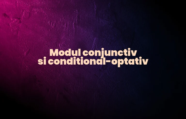 modul conjunctiv si conditional-optativ