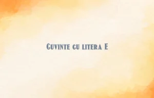 cuvinte cu litera e