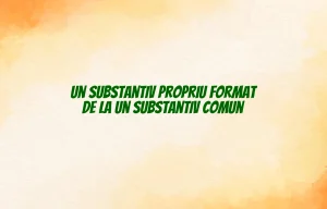 un substantiv propriu format de la un substantiv comun
