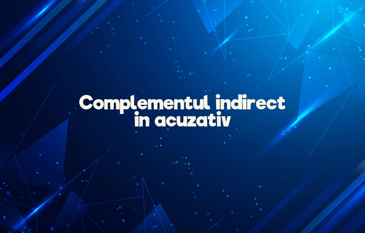 complement indirect in acuzativ