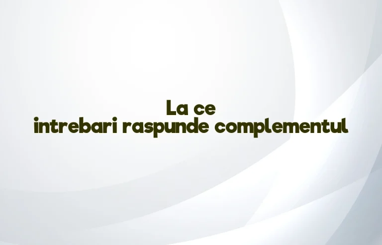 la ce intrebari raspunde complementul