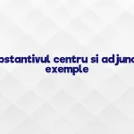 substantiv centru si adjunct exemple