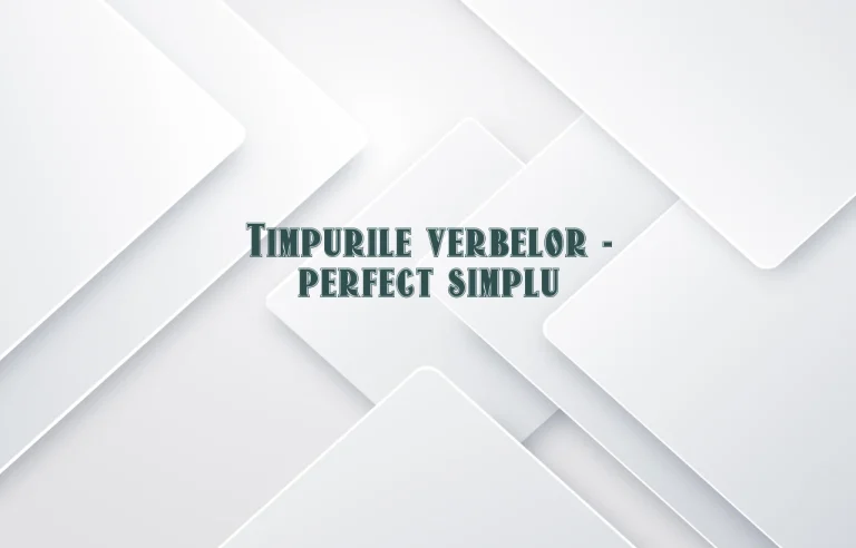 timpurile verbelor perfect simplu