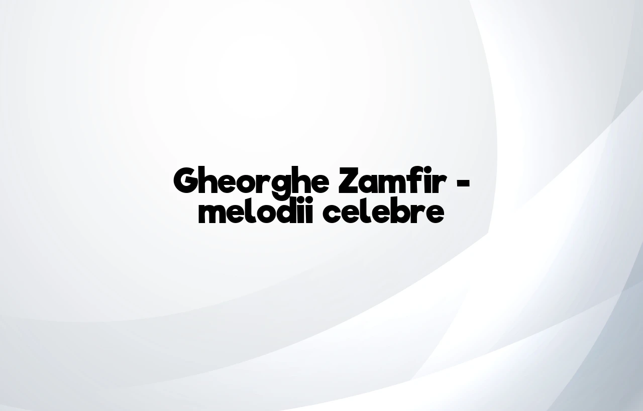 gheorghe zamfir melodii celebre