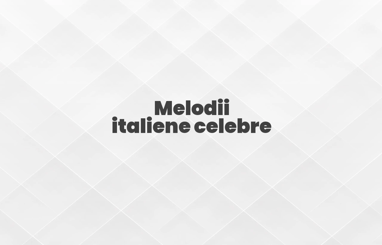 melodii italiene celebre