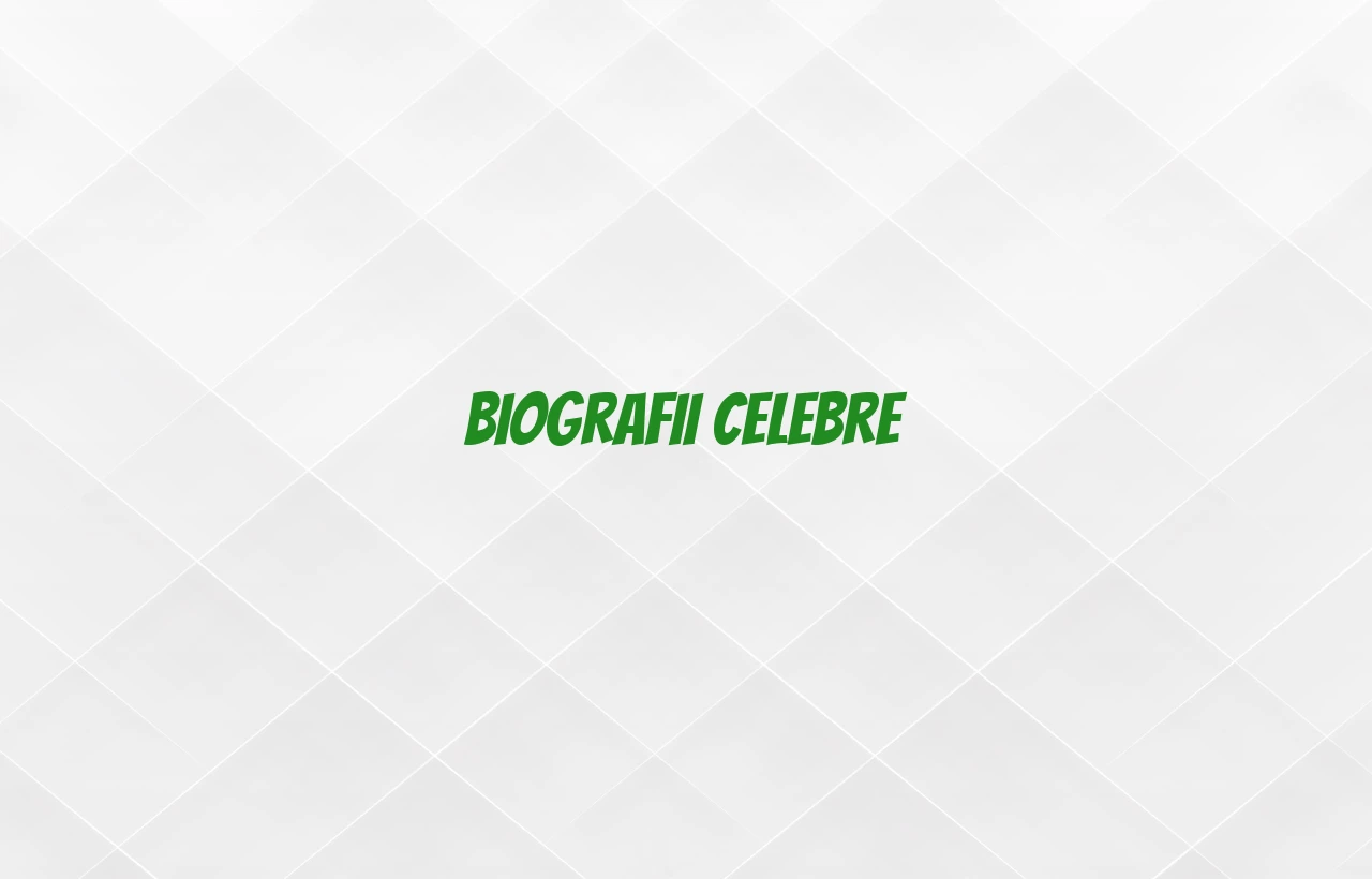 biografii celebre
