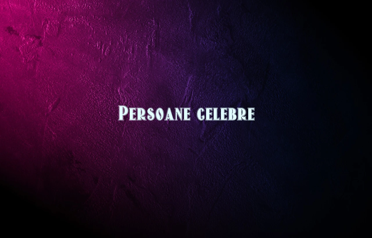 persoane celebre