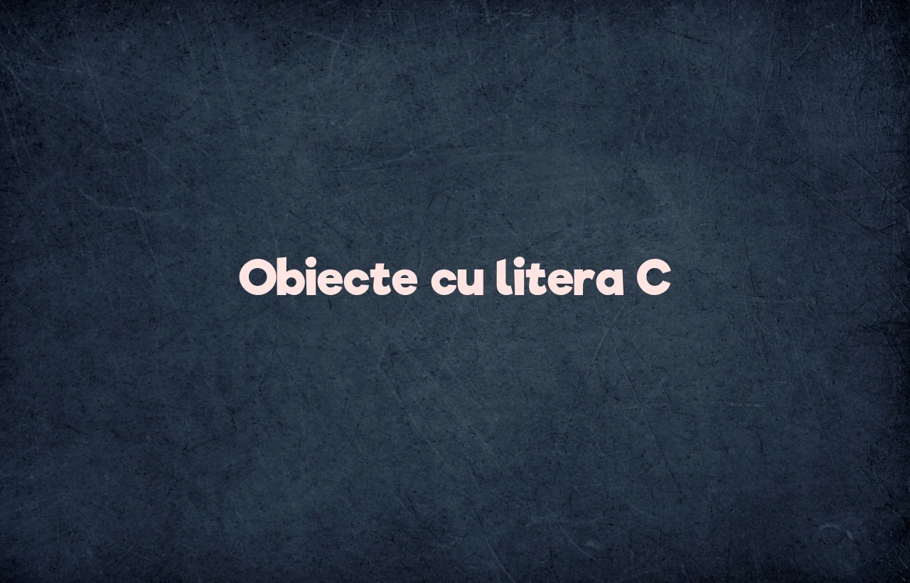 obiecte cu litera c