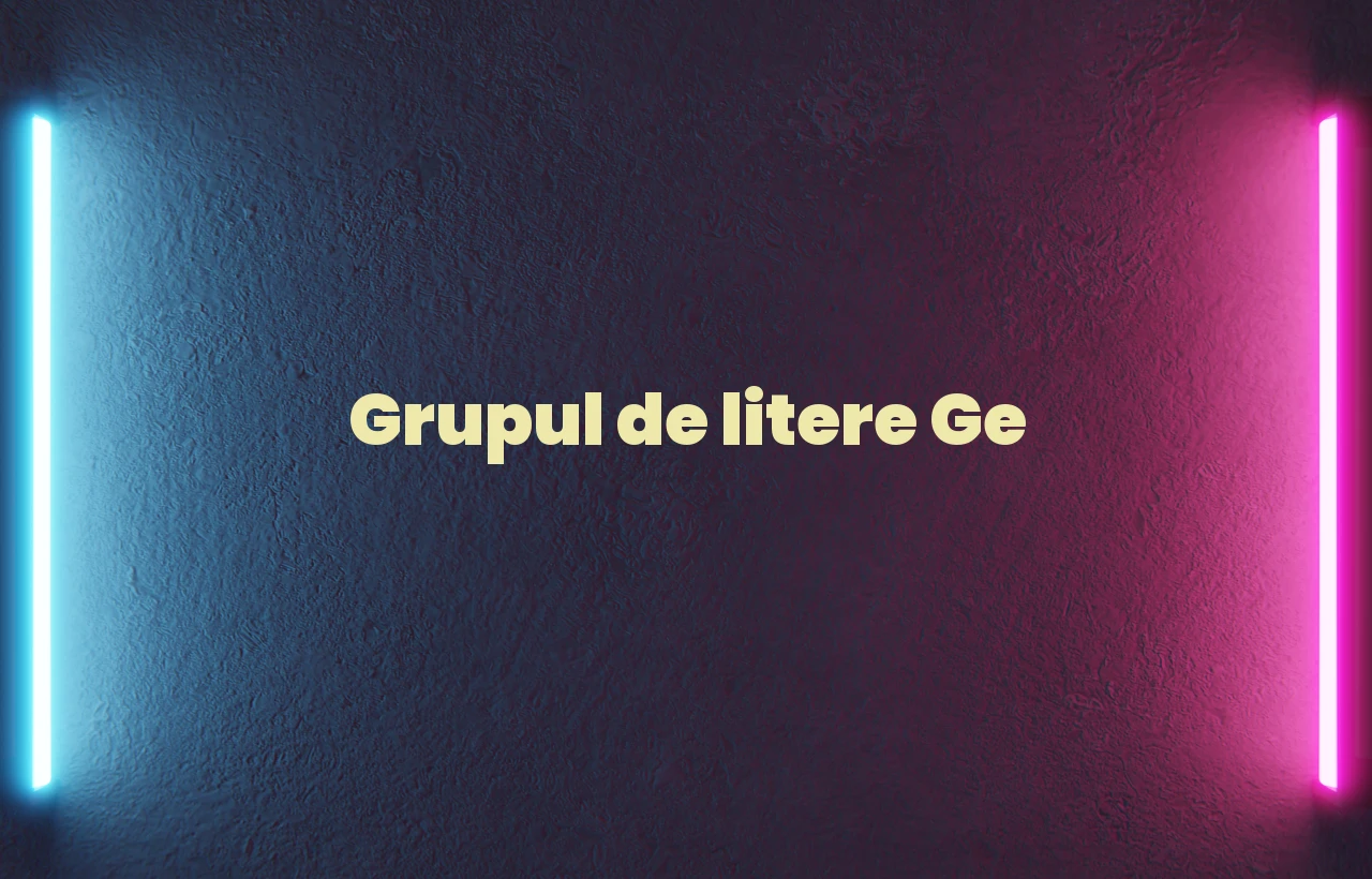 grupul de litere ge