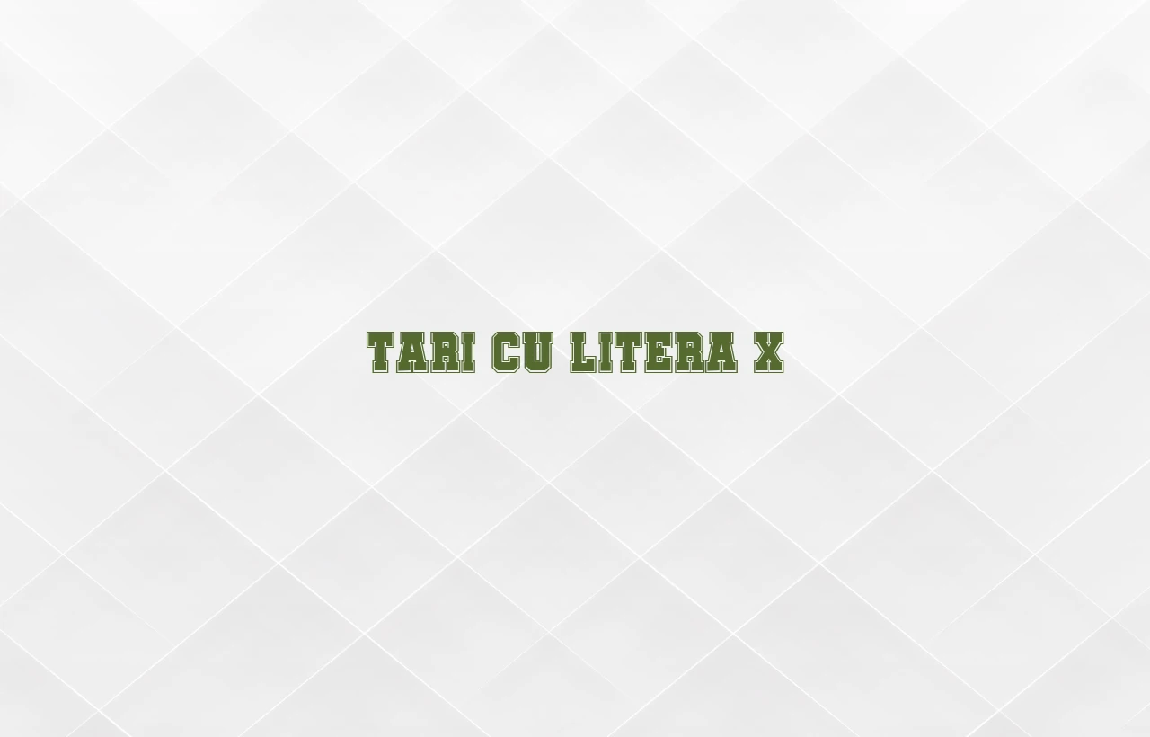tari cu litera x