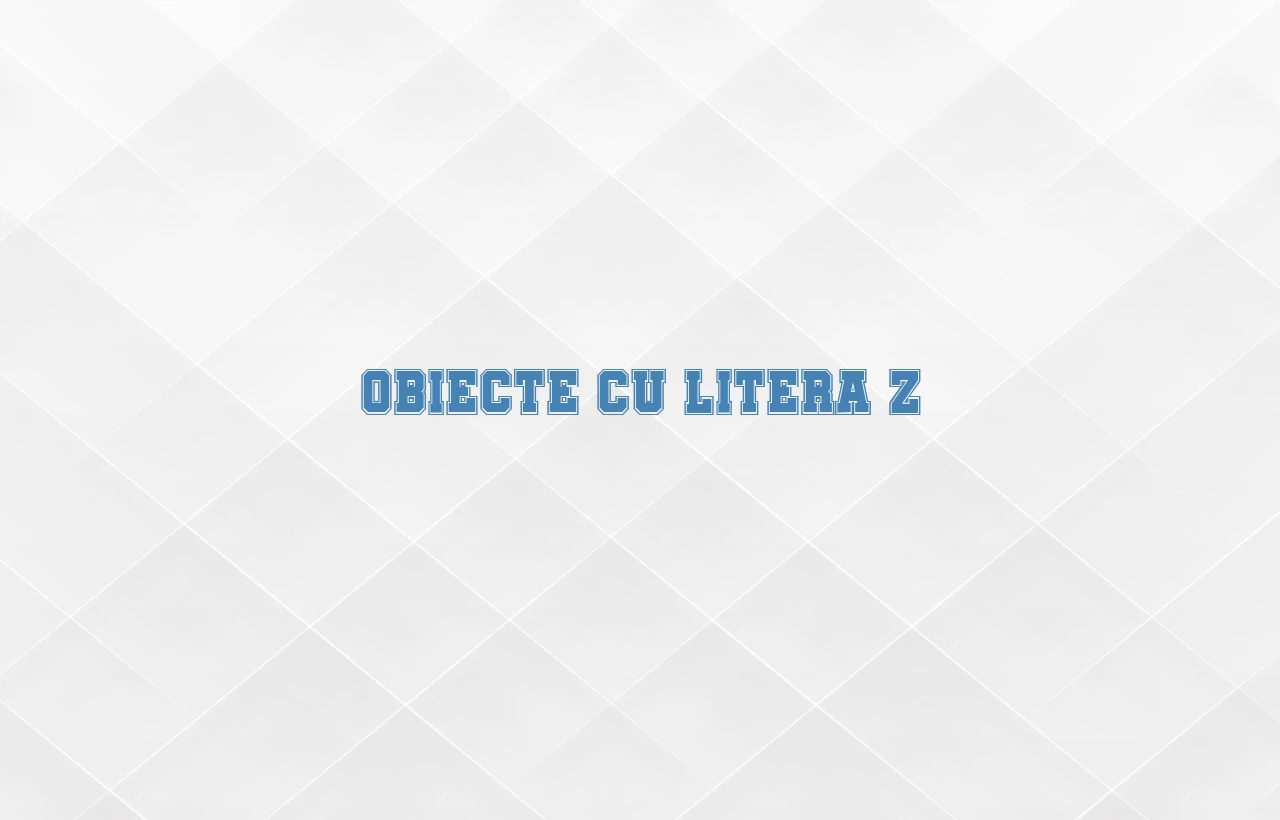 obiecte cu litera z