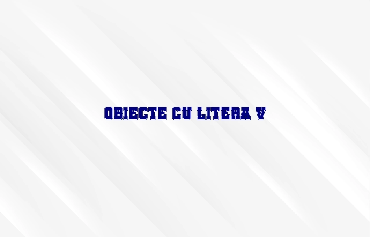 obiecte cu litera v