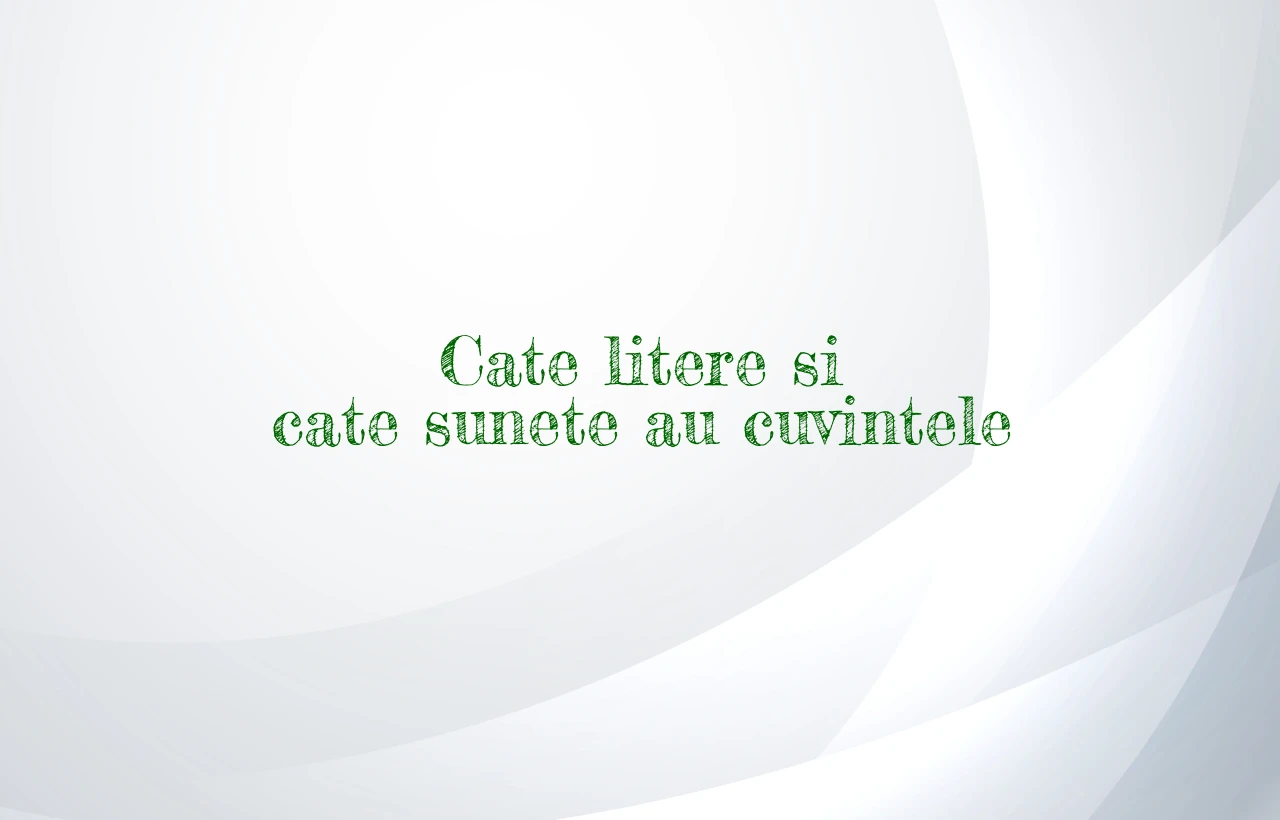 cate litere si cate sunete au cuvintele