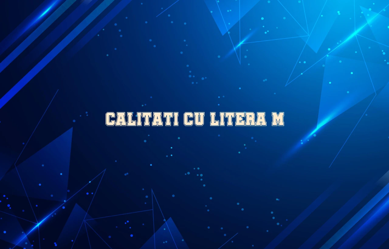 calitati cu litera m