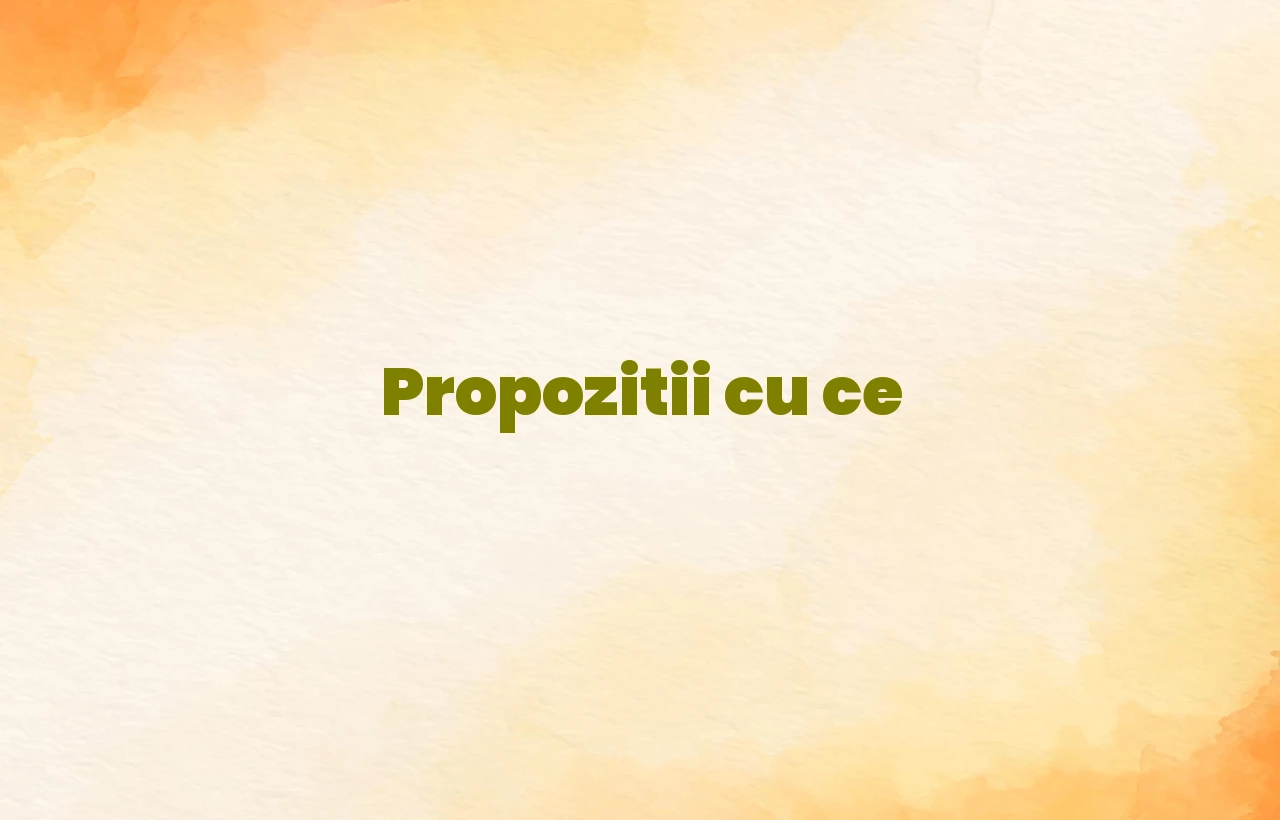 propozitii cu ce
