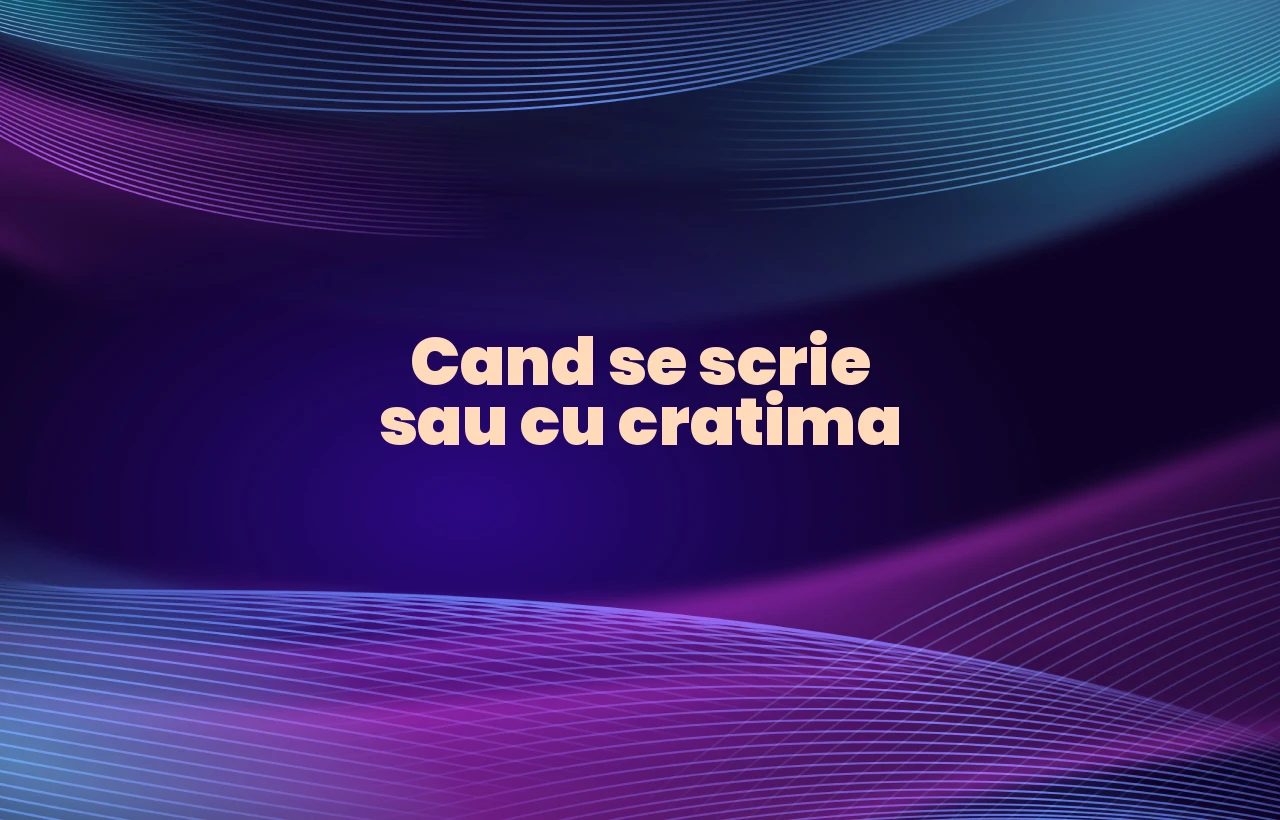 cand se scrie sau cu cratima