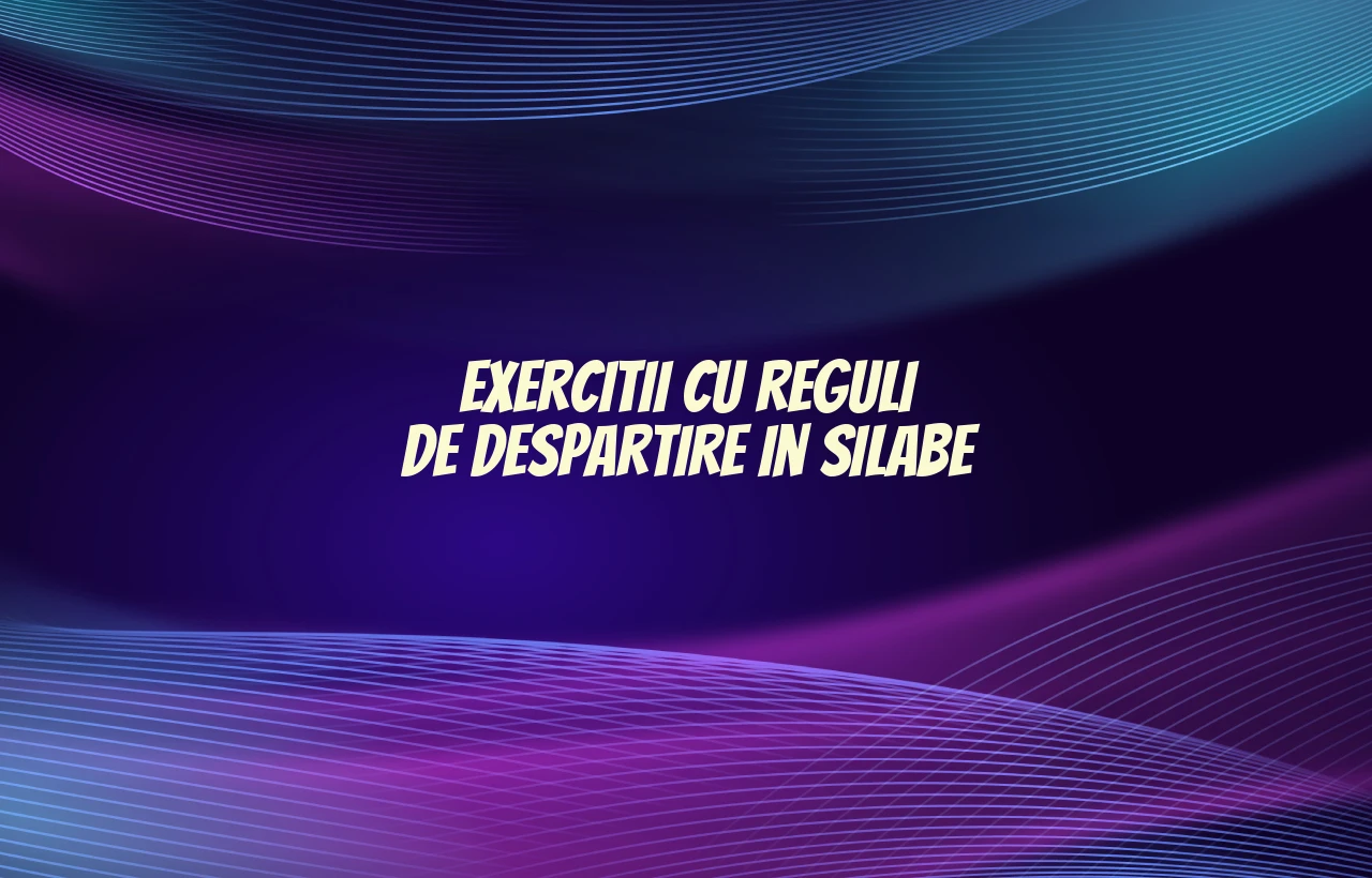 exercitii cu reguli de despartire in silabe