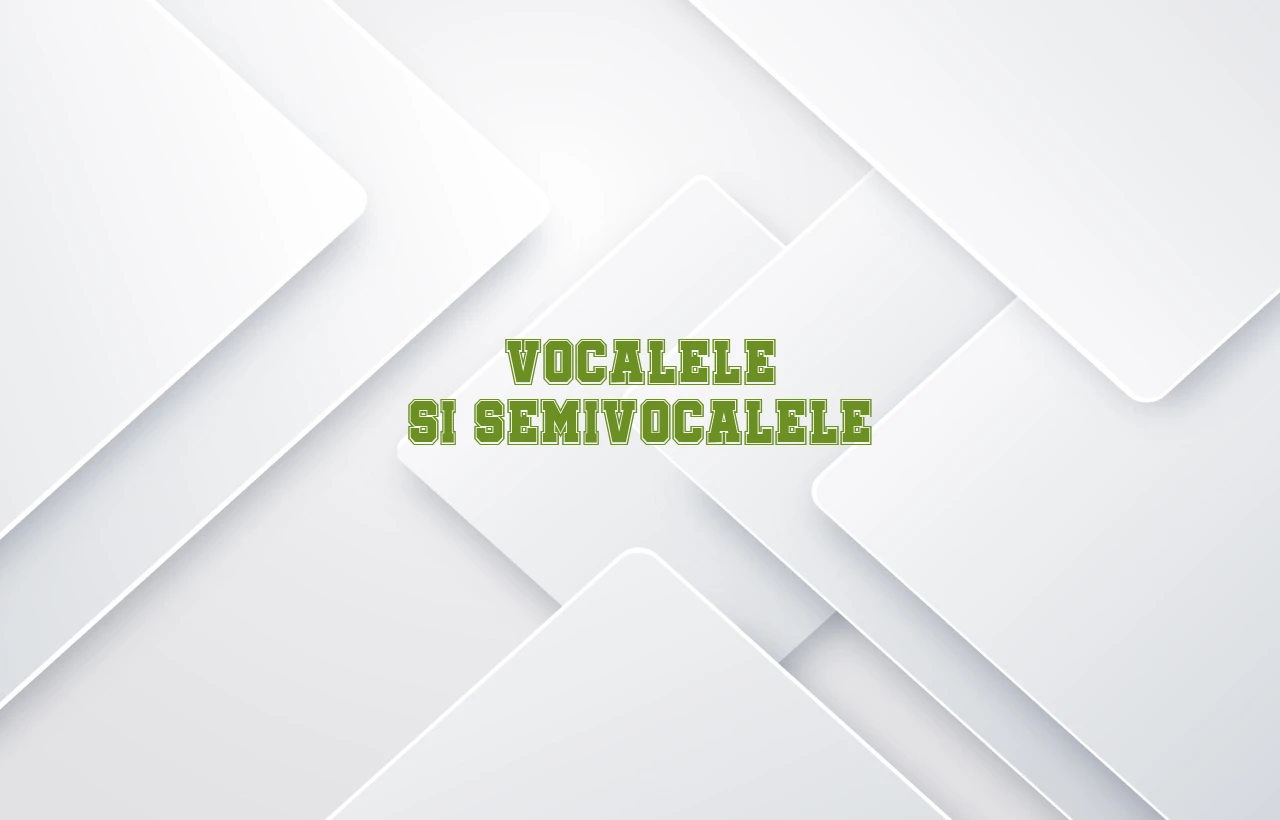 vocalele si semivocalele